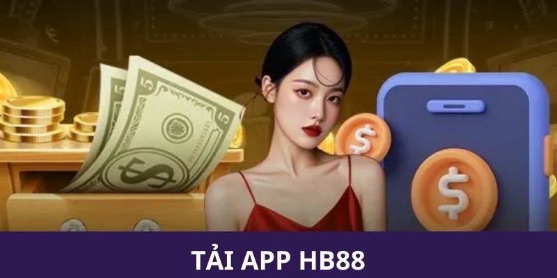 Trải nghiệm đỉnh cao khi tải app HB88
